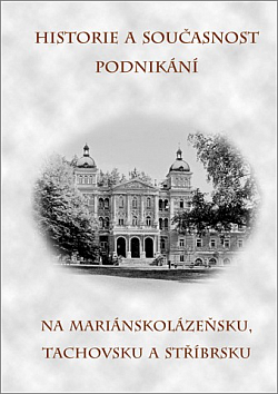 Historie a současnost podnikání na Mariánskolázeňsku, Tachovsku a Stříbrsku