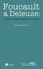 Foucault a Deleuze: O těle, experimentu a etice
