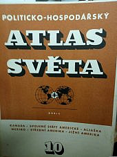 Politicko-hospodářský atlas světa. Seš.10. Kanada-Spojené státy Americké-Aljaška-Mexiko-Střední Amerika-Jižní Amerika