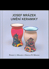 Josef Mrázek - umění keramiky