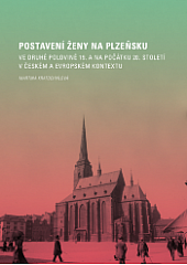 Postavení ženy na Plzeňsku ve druhé polovině 19. a na počátku 20. století v českém a evropském kontextu