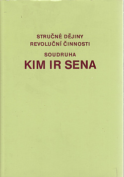 Stručné dějiny revoluční činnosti soudruha Kim Ir Sena obálka knihy