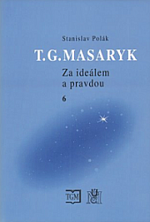 T. G. Masaryk - Za ideálem a pravdou 6.