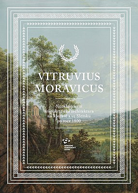 Vitruvius Moravicus - Neoklasicistní aristokratická architektura na Moravě a ve Slezsku po roce 1800