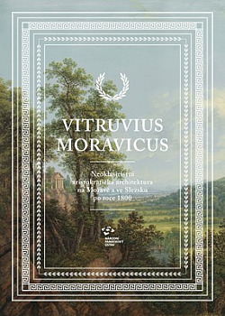 Vitruvius Moravicus - Neoklasicistní aristokratická architektura na Moravě a ve Slezsku po roce 1800