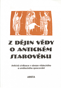 Z dějin vědy o antickém starověku. 1, Antická civilizace v obraze vědeckého a uměleckého zpracování