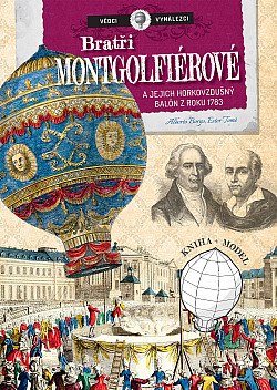 Bratři Montgolfiérové a jejich horkovzdušný balón z roku 1783