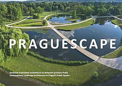 Praguescape: Současná krajinářská architektura ve veřejném prostoru Prahy