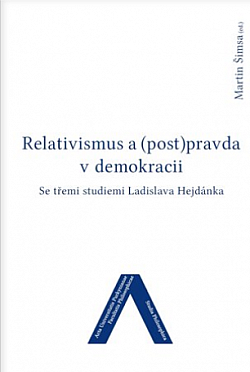 Relativismus a (post)pravda v demokracii: Se třemi studiemi Ladislava Hejdánka