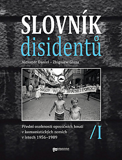 Slovník disidentů: Přední osobnosti opozičních hnutí v komunistických zemích v letech 1956 - 1989