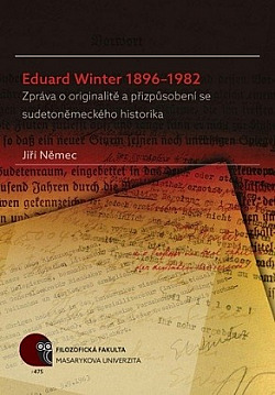 Eduard Winter 1896-1982. Zpráva o originalitě a přizpůsobení se sudetoněmeckého historika