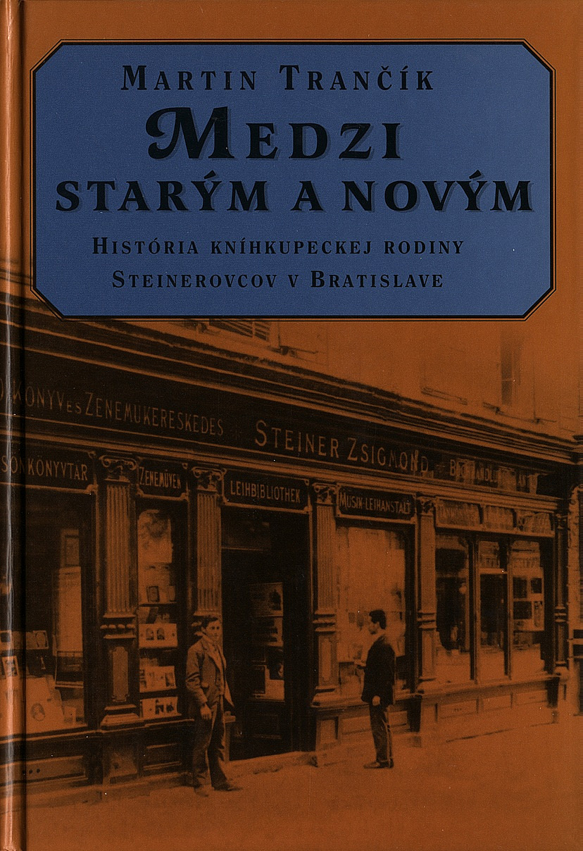 Medzi starým a novým: História kníhkupeckej rodiny Steinerovcov v Bratislave