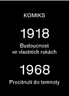 1918: Budoucnost ve vlastních rukách; 1968: Procitnutí do temnoty
