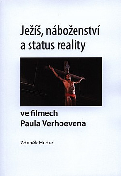 Ježíš, náboženství a status reality ve filmech Paula Verhoevena