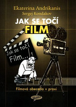 Jak se točí film: filmová abeceda v praxi
