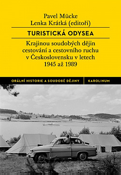 Turistická odysea: Krajinou soudobých dějin cestování a cestovního ruchu v Československu v letech 1945 až 1989