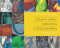 Výtvarní umělci Jablonecka a Železnobrodska 1945 - 2015