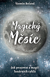 Magický měsíc: Jak pracovat s magií lunárních cyklů
