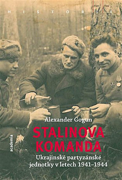 Stalinova komanda: Ukrajinské partyzánské jednotky 1941–1944