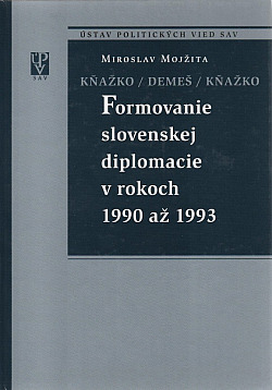 Kňažko / Demeš / Kňažko - Formovanie slovenskej diplomacie v rokoch 1990 až 1993