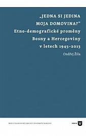 „Jedna si jedina moja domovina?“ Etno–demografické proměny Bosny a Hercegoviny v letech 1945–2013