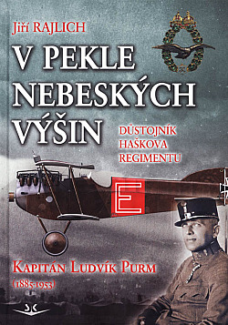 V pekle nebeských výšin: Důstojník Haškova regimentu Kapitán Ludvík Purm (1885-1953)