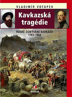 Kavkazská tragédie: Ruské dobývání Kavkazu v letech 1783–1864
