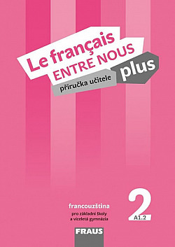 Le francais ENTRE NOUS plus 2 - příručka učitele