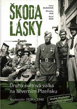 Škoda lásky: Druhá světová válka na severním Plzeňsku (Kralovicko 1936 – 1946)