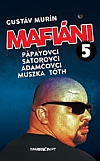 Mafiáni 5 – Pápayovci-Sátorovci-Adamčovci-Muszka-Tóth