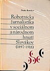 Robotnícka žurnalistika v sociálnom a národnom hnutí Slovákov (1897–1918)
