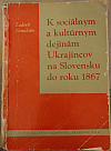 K sociálnym a kultúrnym dejinám Ukrajincov na Slovensku do roku 1867