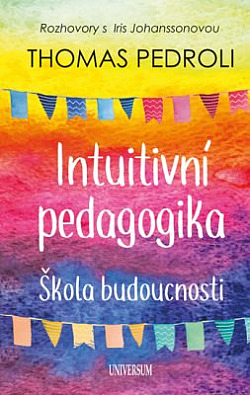 Intuitivní pedagogika - Škola budoucnosti: Rozhovory s Iris Johanssonovou