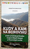 Kudy a kam na Bojkovsku, aneb, Turistický průvodce krajem Bílých Karpat a Vizovických vrchů