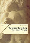 Waiting for Something That Never Arrived: Meditations on a Progressive America in Honor of Tony Judt