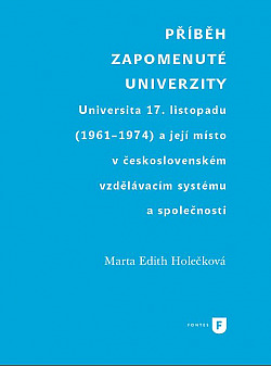 Příběh zapomenuté univerzity: Universita 17. listopadu (1961-1974) a její místo v československém vzdělávacím systému a společnost