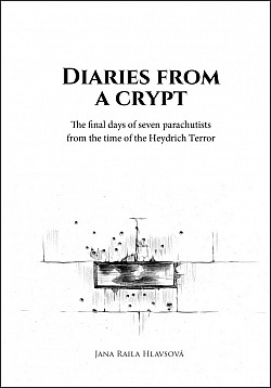 Diaries from a crypt: The final days of seven parachutists from the time of the Heydrich Terror