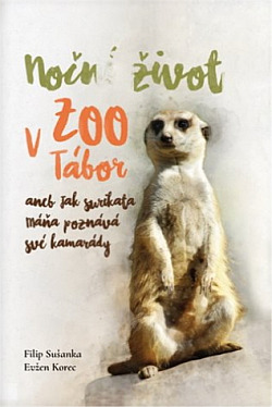 Noční život v ZOO Tábor: aneb jak surikata Máňa poznává své kamarády