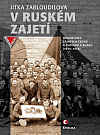 V ruském zajetí: Organizace zajatých Čechů a Slováků v Rusku (1914–1918)
