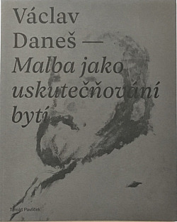 Václav Daneš - Malba jako uskutečňování bytí
