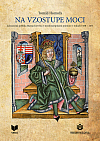 Na vzostupe moci - Zahraničná politika Mateja Korvína v stredoeurópskom priestore v rokoch 1458-1471