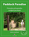 Paddock Paradise - Průvodce přirozeného ustájení pro koně