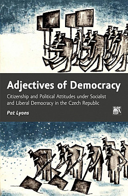 Adjectives of Democracy: Citizenship and Political Attitudes under Socialist and Liberal Democracy in the Czech Republic