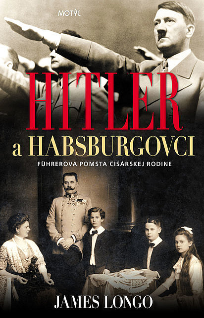 Hitler a Habsburgovci: Führerova pomsta cisárskej rodine