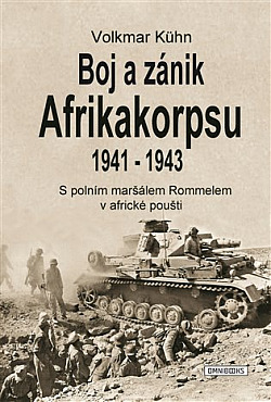 Boj a zánik Afrikakorpsu 1941-43: S polním maršálem Rommelem v africké poušti