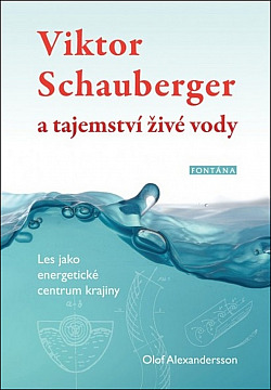 Viktor Schauberger a tajemství živé vody : les jako energetické centrum krajiny obálka knihy