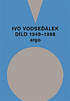 Ivo Vodseďálek: Dílo 1949 – 1998
