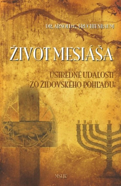 Život Mesiáša. Ústredné udalosti zo židovského pohľadu