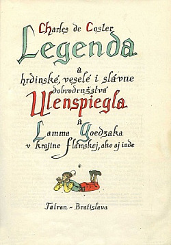 Legenda a hrdinské veselé i slávne dobrodružstvá Ulenspiegla a Lamma Goedzaka v krajine Flámskej, ako aj inde