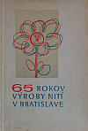 65 rokov založenia výroby nití v Bratislave 1902 - 1967